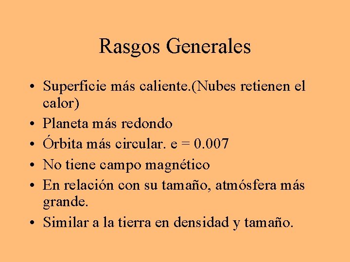 Rasgos Generales • Superficie más caliente. (Nubes retienen el calor) • Planeta más redondo