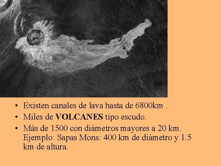  • Existen canales de lava hasta de 6800 km. • Miles de VOLCANES