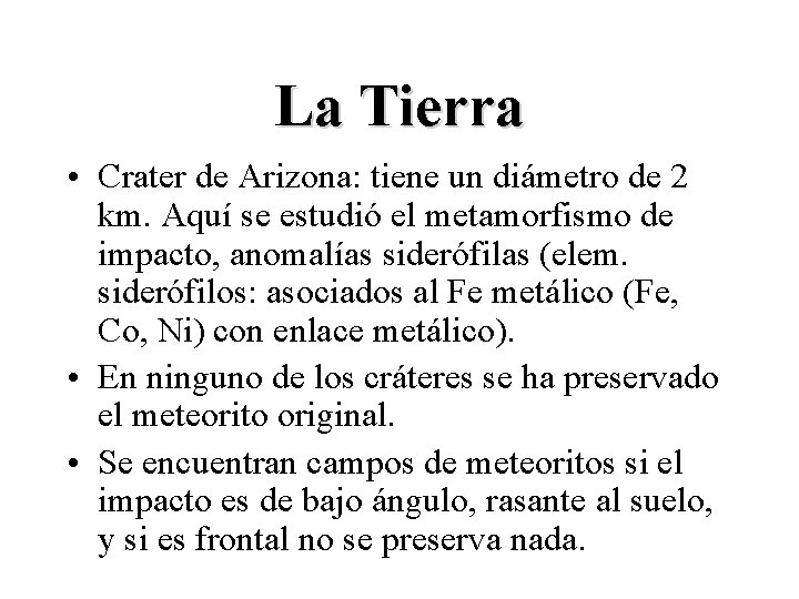 La Tierra • Crater de Arizona: tiene un diámetro de 2 km. Aquí se