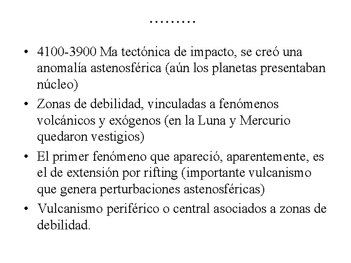 . . • 4100 -3900 Ma tectónica de impacto, se creó una anomalía astenosférica