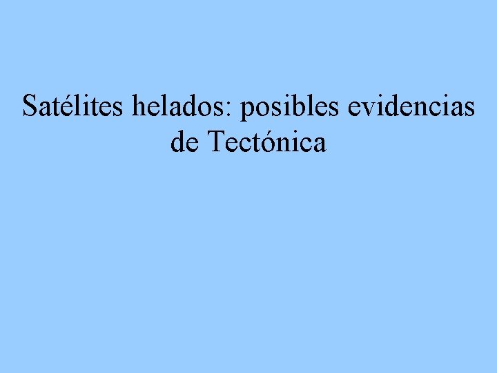 Satélites helados: posibles evidencias de Tectónica 