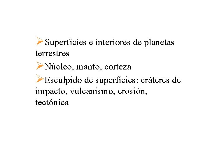 ØSuperficies e interiores de planetas terrestres ØNúcleo, manto, corteza ØEsculpido de superficies: cráteres de