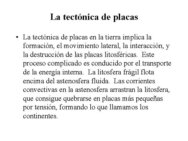 La tectónica de placas • La tectónica de placas en la tierra implica la