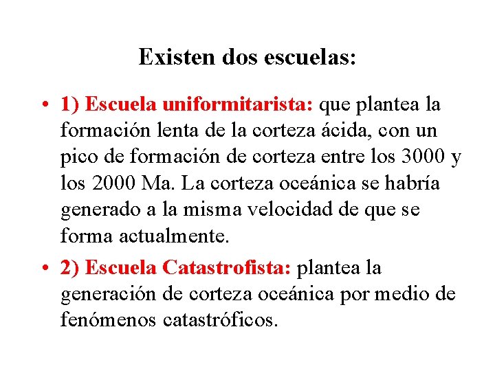 Existen dos escuelas: • 1) Escuela uniformitarista: que plantea la formación lenta de la
