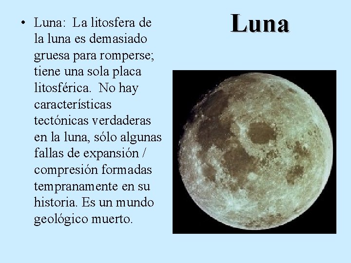  • Luna: La litosfera de la luna es demasiado gruesa para romperse; tiene
