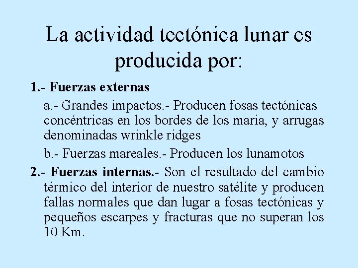La actividad tectónica lunar es producida por: 1. - Fuerzas externas a. - Grandes