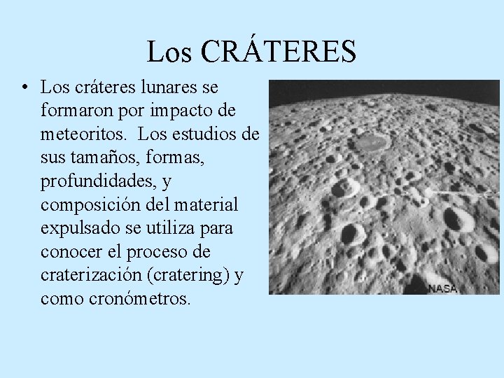 Los CRÁTERES • Los cráteres lunares se formaron por impacto de meteoritos. Los estudios