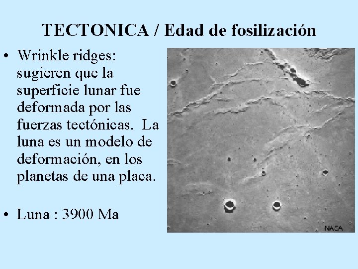 TECTONICA / Edad de fosilización • Wrinkle ridges: sugieren que la superficie lunar fue