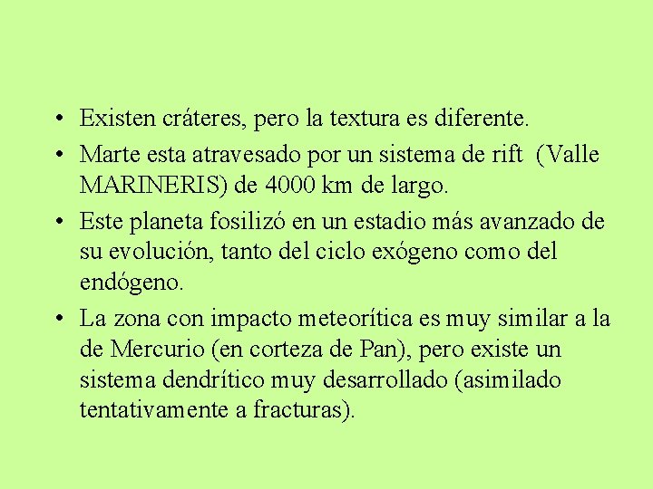  • Existen cráteres, pero la textura es diferente. • Marte esta atravesado por