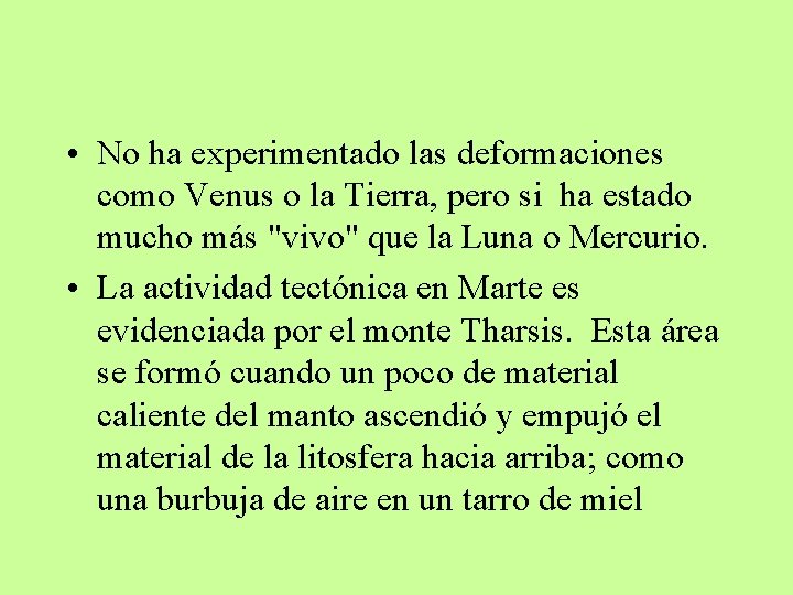  • No ha experimentado las deformaciones como Venus o la Tierra, pero si