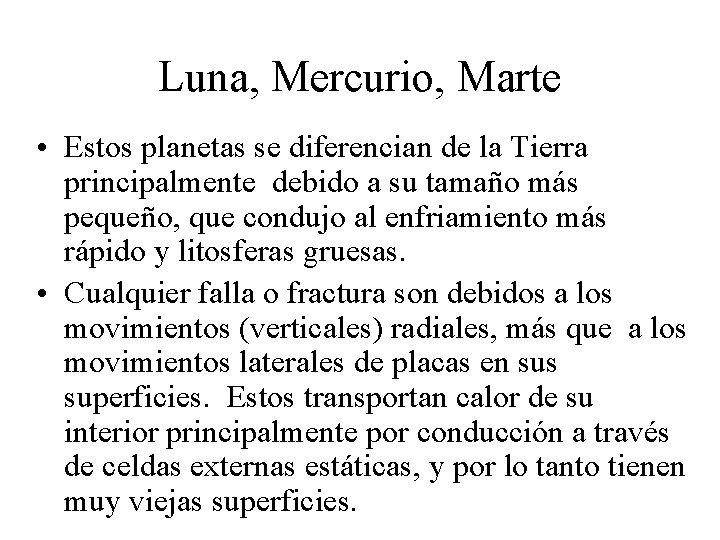 Luna, Mercurio, Marte • Estos planetas se diferencian de la Tierra principalmente debido a