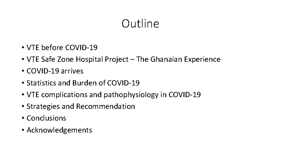 Outline • VTE before COVID-19 • VTE Safe Zone Hospital Project – The Ghanaian