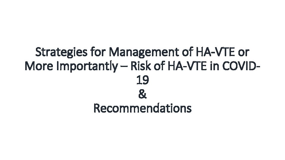 Strategies for Management of HA-VTE or More Importantly – Risk of HA-VTE in COVID