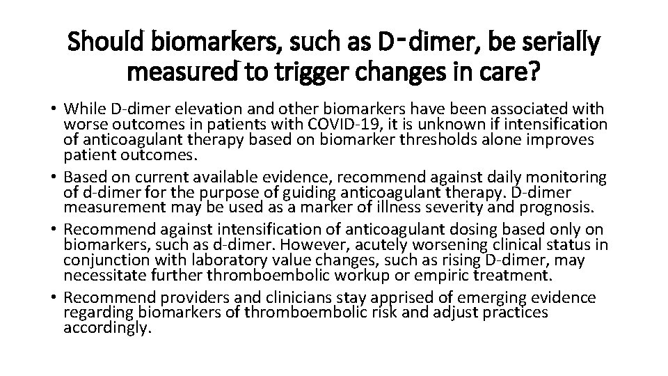 Should biomarkers, such as D‑dimer, be serially measured to trigger changes in care? •