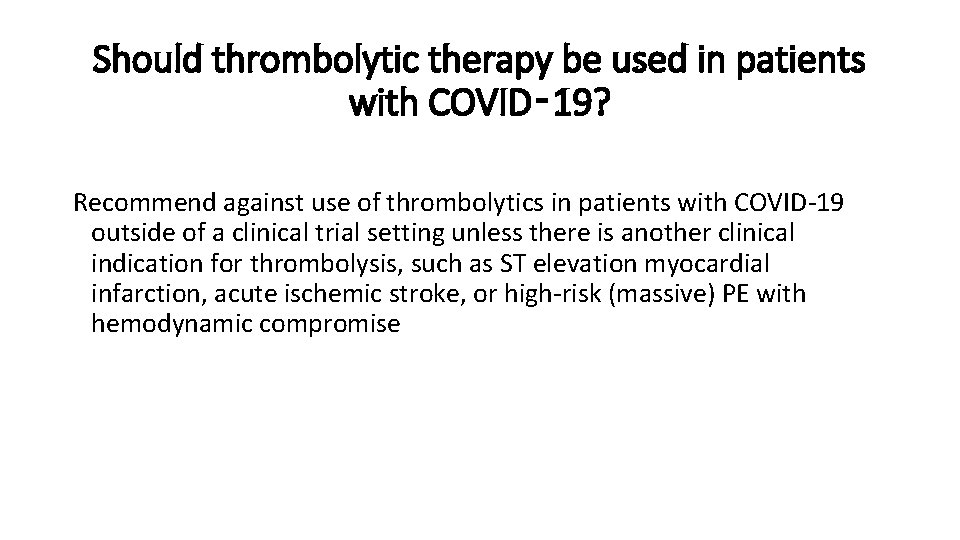 Should thrombolytic therapy be used in patients with COVID‑ 19? Recommend against use of