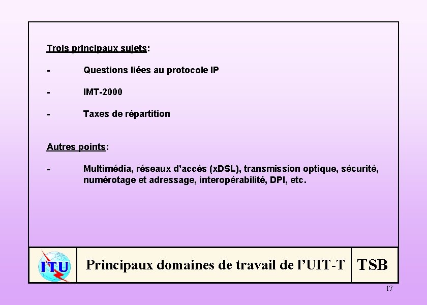 Trois principaux sujets: - Questions liées au protocole IP - IMT-2000 - Taxes de