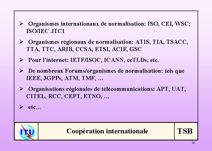 Ø Organismes internationaux de normalisation: ISO, CEI, WSC; ISO/IEC JTC 1 Ø Organismes régionaux