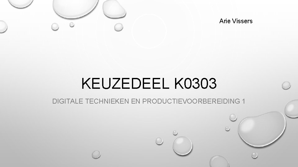 Arie Vissers KEUZEDEEL K 0303 DIGITALE TECHNIEKEN EN PRODUCTIEVOORBEREIDING 1 