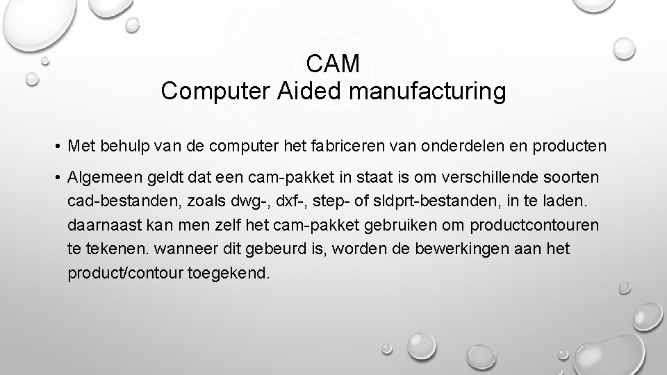 CAM Computer Aided manufacturing • Met behulp van de computer het fabriceren van onderdelen