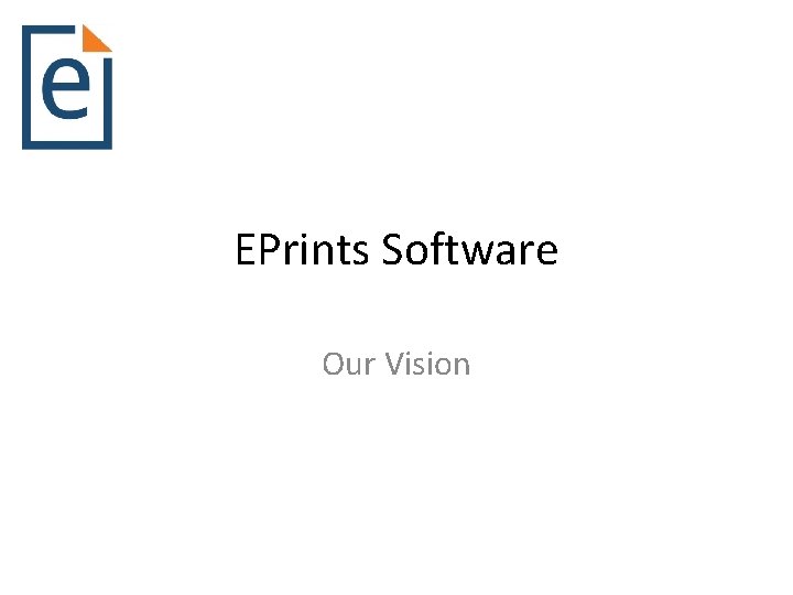 EPrints Software Our Vision 