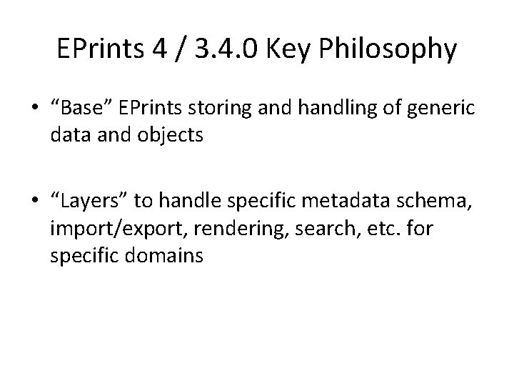 EPrints 4 / 3. 4. 0 Key Philosophy • “Base” EPrints storing and handling