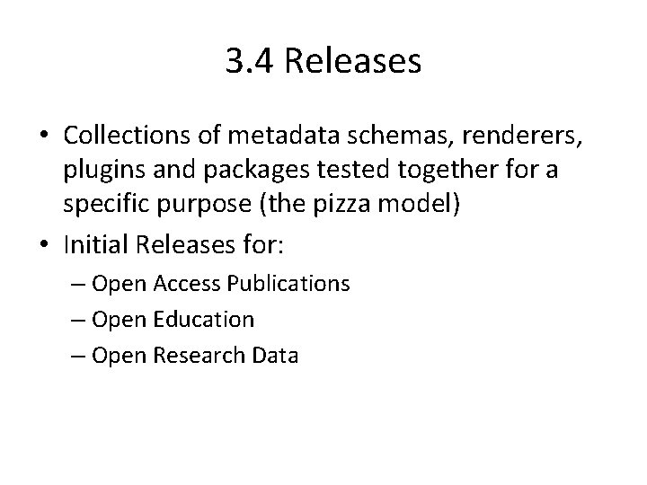 3. 4 Releases • Collections of metadata schemas, renderers, plugins and packages tested together