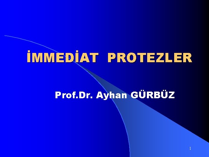 İMMEDİAT PROTEZLER Prof. Dr. Ayhan GÜRBÜZ 1 