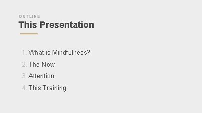 OUTLINE This Presentation 1. What is Mindfulness? 2. The Now 3. Attention 4. This