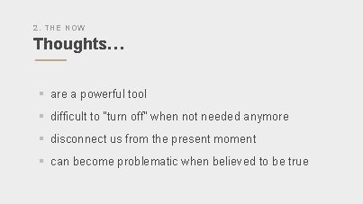 2. THE NOW Thoughts… § are a powerful tool § difficult to “turn off”