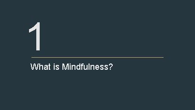 1 What is Mindfulness? 