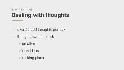 3. ATTENTION Dealing with thoughts § over 50. 000 thoughts per day § thoughts