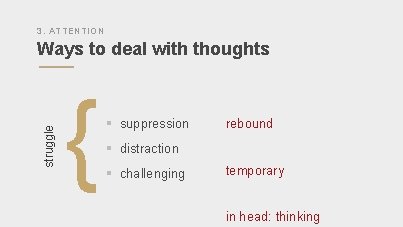 3. ATTENTION struggle Ways to deal with thoughts { § suppression rebound § distraction