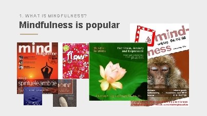 1. WHAT IS MINDFULNESS? Mindfulness is popular ” 