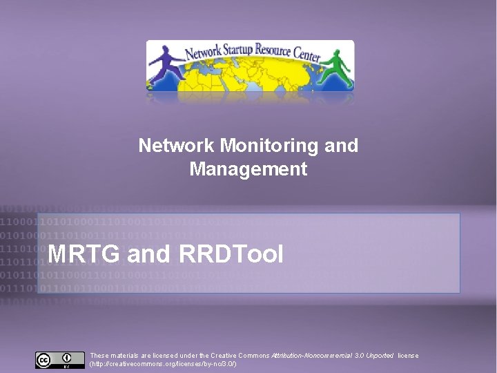 Network Monitoring and Management MRTG and RRDTool These materials are licensed under the Creative