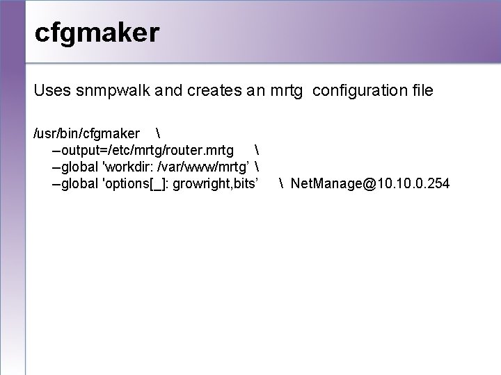 cfgmaker Uses snmpwalk and creates an mrtg configuration file /usr/bin/cfgmaker  --output=/etc/mrtg/router. mrtg 