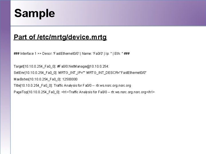 Sample Part of /etc/mrtg/device. mrtg ### Interface 1 >> Descr: 'Fast. Ethernet 0/0' |
