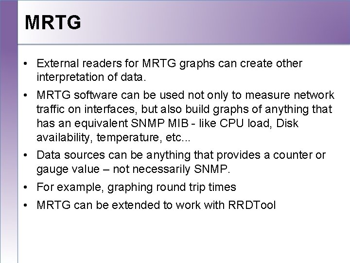 MRTG • External readers for MRTG graphs can create other interpretation of data. •