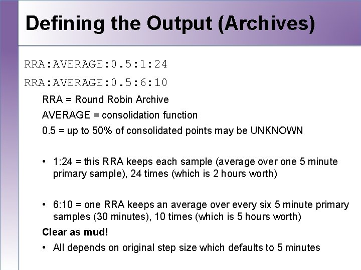 Defining the Output (Archives) RRA: AVERAGE: 0. 5: 1: 24 RRA: AVERAGE: 0. 5: