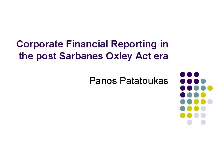 Corporate Financial Reporting in the post Sarbanes Oxley Act era Panos Patatoukas 