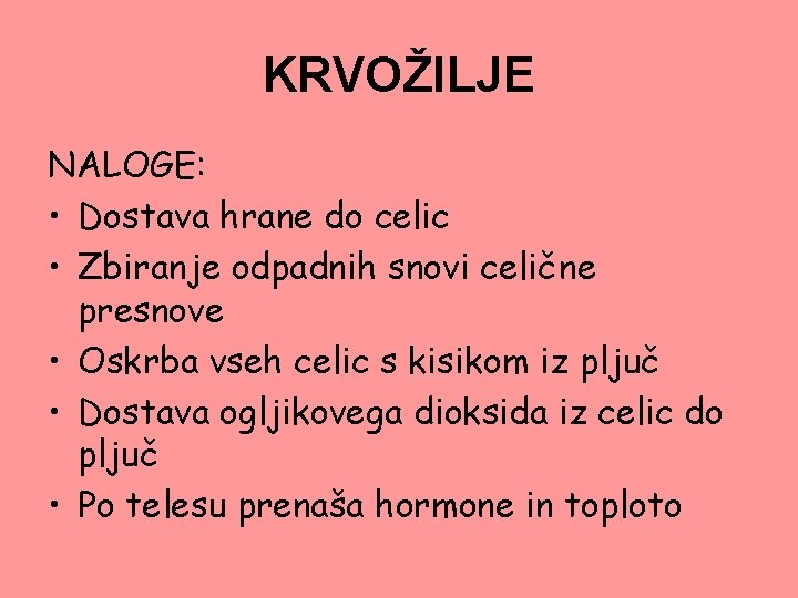 KRVOŽILJE NALOGE: • Dostava hrane do celic • Zbiranje odpadnih snovi celične presnove •