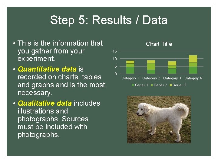 Step 5: Results / Data • This is the information that you gather from