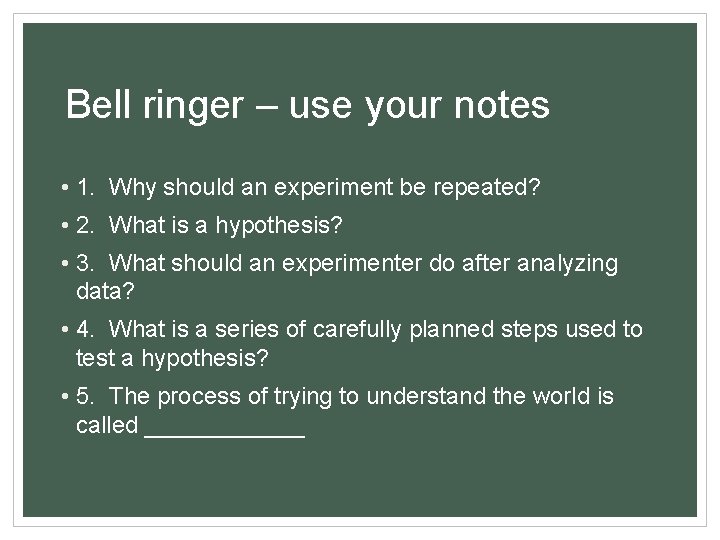 Bell ringer – use your notes • 1. Why should an experiment be repeated?