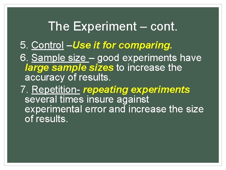 The Experiment – cont. 5. Control –Use it for comparing. 6. Sample size –