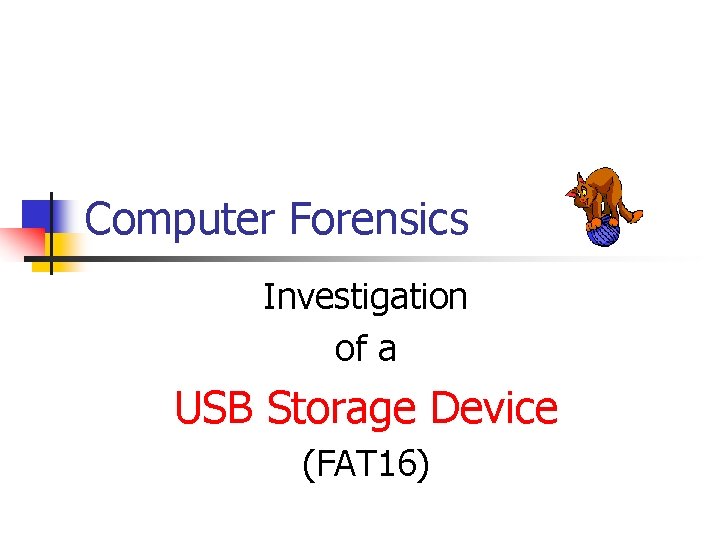 Computer Forensics Investigation of a USB Storage Device (FAT 16) 