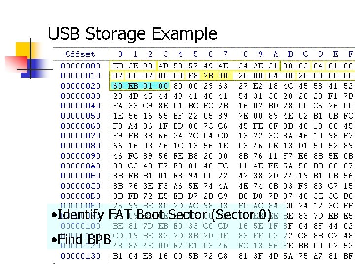 USB Storage Example • Identify FAT Boot Sector (Sector 0) • Find BPB 