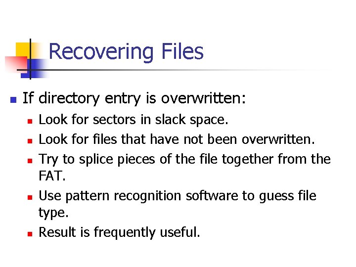 Recovering Files n If directory entry is overwritten: n n n Look for sectors