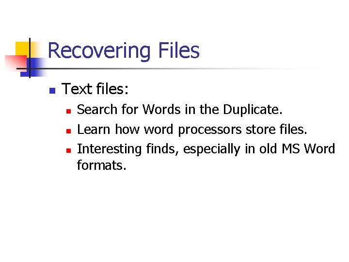 Recovering Files n Text files: n n n Search for Words in the Duplicate.