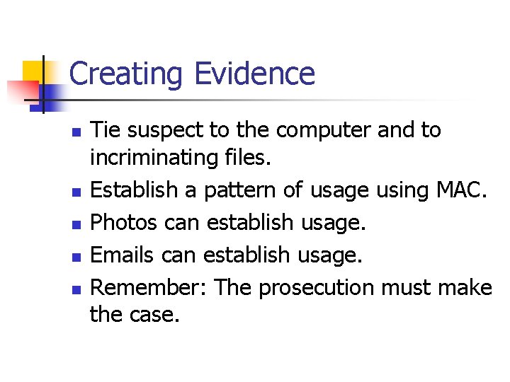 Creating Evidence n n n Tie suspect to the computer and to incriminating files.