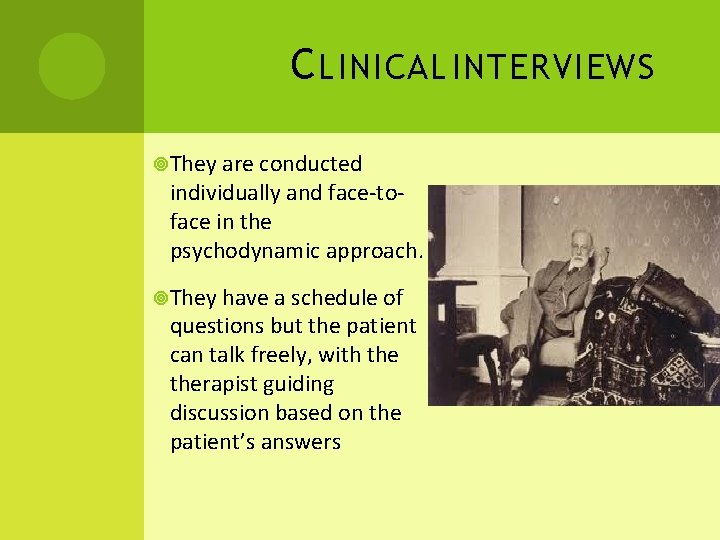 C LINICAL INTERVIEWS They are conducted individually and face-toface in the psychodynamic approach. They