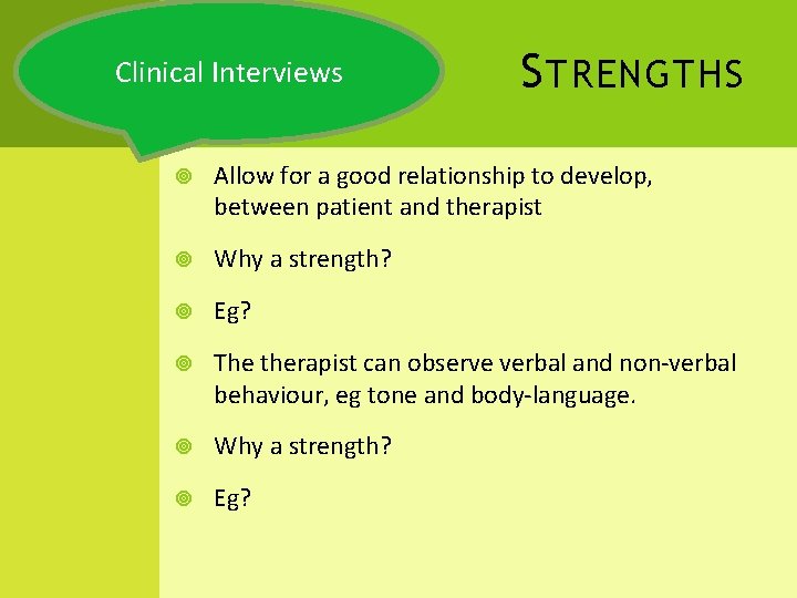 Clinical Interviews S TRENGTHS Allow for a good relationship to develop, between patient and